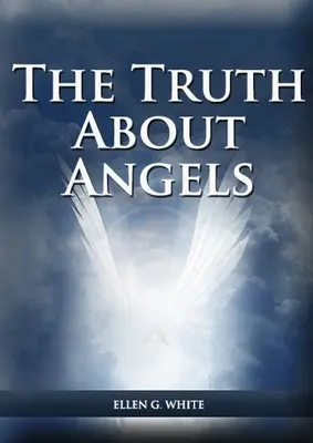 La verità sugli angeli: (Una visione degli esseri soprannaturali coinvolti nella vita umana, La grande controversia con gli angeli, Gli angeli nell'Avvento). - The Truth About Angels: (A View of Supernatural Beings Involved in Human Life, The Great Controversy with the angels, The Angels in The Advent