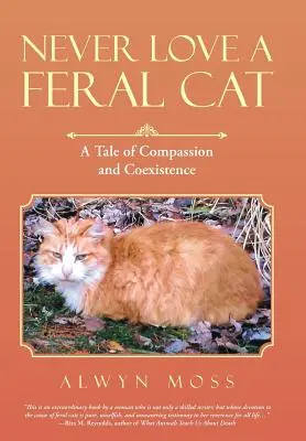 Mai amare un gatto selvatico: una storia di compassione e convivenza - Never Love a Feral Cat: A Tale of Compassion and Coexistence