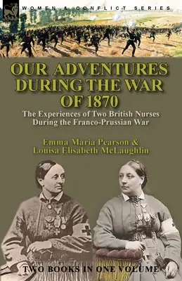 Le nostre avventure durante la guerra del 1870: le esperienze di due infermiere britanniche durante la guerra franco-prussiana - Our Adventures During the War of 1870: the Experiences of Two British Nurses During the Franco-Prussian War
