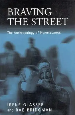 Sfidare le strade: L'antropologia dei senzatetto - Braving the Streets: The Anthropology of Homelessness