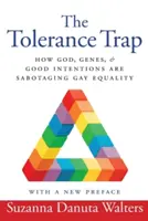 La trappola della tolleranza: come Dio, i geni e le buone intenzioni stanno sabotando l'uguaglianza dei gay - The Tolerance Trap: How God, Genes, and Good Intentions Are Sabotaging Gay Equality