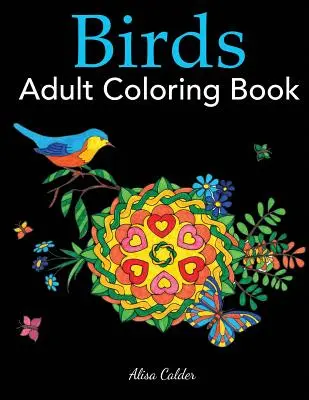 Libro da colorare per adulti sugli uccelli: Un libro da colorare per gli amanti degli uccelli con 50 splendidi disegni di uccelli - Birds Adult Coloring Book: A Bird Lovers Coloring Book with 50 Gorgeous Bird Designs