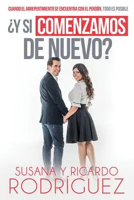 y Si Comenzamos de Nuevo? Quando il pentimento si incontra con il perdono, tutto è possibile - y Si Comenzamos de Nuevo?: Cuando El Arrepentimiento Se Encuentra Con El Perdn, Todo Es Posible