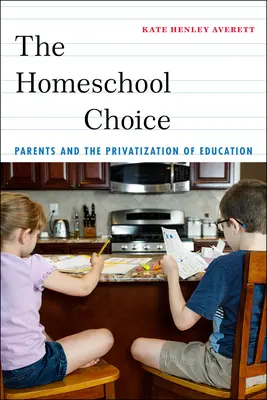 La scelta della scuola a domicilio: I genitori e la privatizzazione dell'istruzione - The Homeschool Choice: Parents and the Privatization of Education