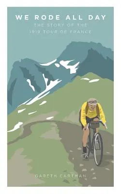 Abbiamo corso tutto il giorno: La storia del Tour de France del 1919 - We Rode All Day: The Story of the 1919 Tour de France