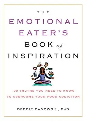 Il libro dell'ispirazione del mangiatore emotivo: 90 verità da conoscere per superare la dipendenza dal cibo - The Emotional Eater's Book of Inspiration: 90 Truths You Need to Know to Overcome Your Food Addiction