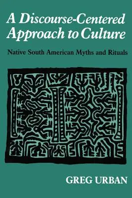 Un approccio alla cultura incentrato sul discorso: Miti e rituali dei nativi sudamericani - A Discourse-Centered Approach to Culture: Native South American Myths and Rituals