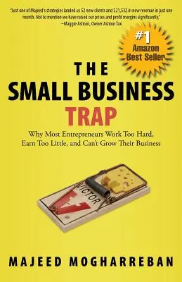 La trappola delle piccole imprese: perché la maggior parte degli imprenditori lavora troppo duramente, guadagna troppo poco e non riesce a far crescere la propria attività - The Small Business Trap: Why Most Entrepreneurs Work Too Hard, Earn Too Little, and Can't Grow Their Business