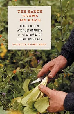 La terra conosce il mio nome: Cibo, cultura e sostenibilità nei giardini delle etnie americane - The Earth Knows My Name: Food, Culture, and Sustainability in the Gardens of Ethnic Americans
