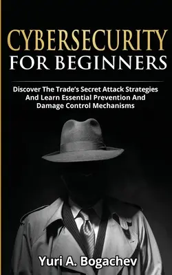 Cybersecurity per principianti: Scoprire le strategie segrete di attacco del commercio e imparare i meccanismi essenziali di prevenzione e di controllo dei danni. - Cybersecurity For Beginners: Discover the Trade's Secret Attack Strategies And Learn Essential Prevention And Damage Control Mechanism