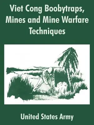 Trappole esplosive, mine e tecniche di guerra contro le mine dei Viet Cong - Viet Cong Boobytraps, Mines and Mine Warfare Techniques