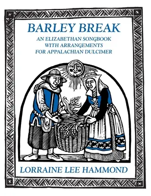 Barley Break: Un canzoniere elisabettiano con arrangiamenti per dulcimer appalachino - Barley Break: An Elizabethan Songbook with Arrangements for Appalachin Dulcimer