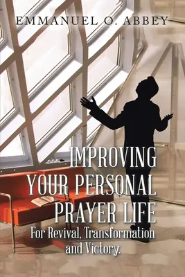 Migliorare la vita di preghiera personale per la rinascita, la trasformazione e la vittoria - Improving Your Personal Prayer Life for Revival, Transformation and Victory