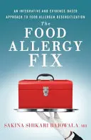 La cura delle allergie alimentari: Un approccio integrato e basato sull'evidenza alla desensibilizzazione agli allergeni alimentari - The Food Allergy Fix: An Integrative and Evidence-Based Approach to Food Allergen Desensitization