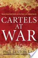 Cartelli in guerra: la violenza del Messico alimentata dalle droghe e la minaccia alla sicurezza nazionale statunitense - Cartels at War: Mexico's Drug-Fueled Violence and the Threat to U.S. National Security