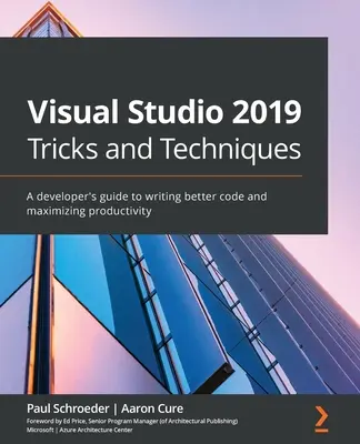 Trucchi e tecniche di Visual Studio 2019: Una guida per sviluppatori per scrivere codice migliore e massimizzare la produttività - Visual Studio 2019 Tricks and Techniques: A developer's guide to writing better code and maximizing productivity