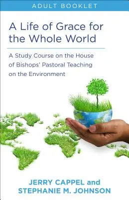 Vita di grazia per tutto il mondo, libro per adulti: Un corso di studio sull'insegnamento pastorale della Casa dei Vescovi sull'ambiente - Life of Grace for the Whole World, Adult Book: A Study Course on the House of Bishops' Pastoral Teaching on the Environment