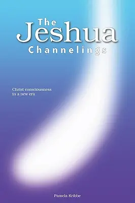 Le canalizzazioni di Jeshua: La coscienza cristica in una nuova era - The Jeshua Channelings: Christ consciousness in a new era