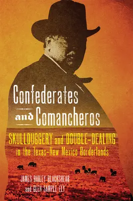 Confederati e Comancheros: Abusivismo e doppio gioco nelle terre di confine tra Texas e Nuovo Messico - Confederates and Comancheros: Skullduggery and Double-Dealing in the Texas-New Mexico Borderlands