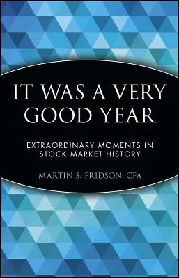 Un anno molto buono: Momenti straordinari nella storia del mercato azionario - It Was a Very Good Year: Extraordinary Moments in Stock Market History
