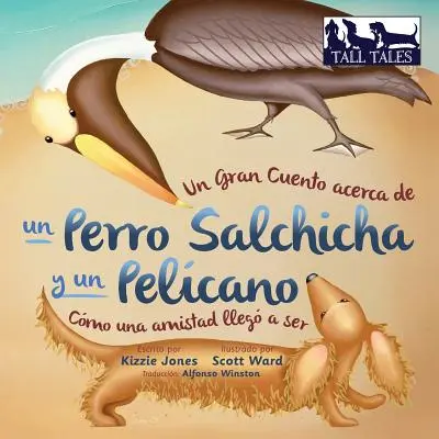 Un Gran Cuento acerca de un Perro Salchicha y un Pelcano (Spanish/English Bilingual Soft Cover): Come un'amica diventa una donna - Un Gran Cuento acerca de un Perro Salchicha y un Pelcano (Spanish/English Bilingual Soft Cover): Cmo una Amistad lleg a ser