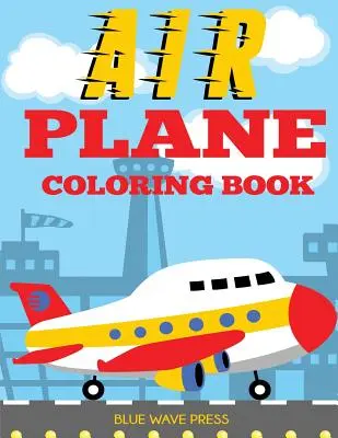 Libro da colorare sugli aerei: Grande libro da colorare per bambini e ragazzi che amano gli aeroplani - Airplane Coloring Book: Big Coloring Book for Toddlers and Kids Who Love Airplanes