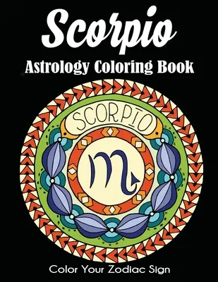 Libro da colorare sull'astrologia dello Scorpione: Colora il tuo segno zodiacale - Scorpio Astrology Coloring Book: Color Your Zodiac Sign