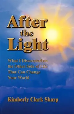 Dopo la luce: Quello che ho scoperto dall'altra parte della vita e che può cambiare il vostro mondo - After the Light: What I Discovered on the Other Side of Life That Can Change Your World