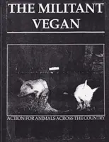 Il vegano militante: The Book - Complete Collection, 1993-1995: (Animal Liberation Zine Collection) - The Militant Vegan: The Book - Complete Collection, 1993-1995: (Animal Liberation Zine Collection)
