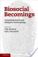 Diventi biosociali: Integrare l'antropologia sociale e biologica - Biosocial Becomings: Integrating Social and Biological Anthropology