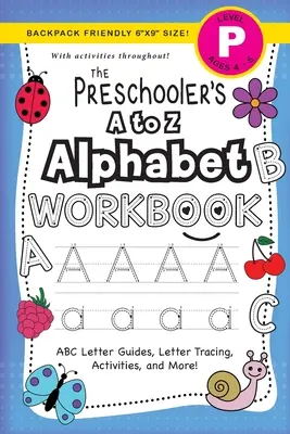 Il libro di lavoro sull'alfabeto dalla A alla Z per bambini in età prescolare: (4-5 anni) Guide alle lettere ABC, ricalco delle lettere, attività e altro ancora! - The Preschooler's A to Z Alphabet Workbook: (Ages 4-5) ABC Letter Guides, Letter Tracing, Activities, and More!