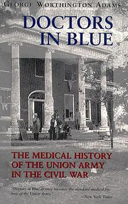 Medici in blu: La storia medica dell'esercito dell'Unione nella guerra civile (rivisto) - Doctors in Blue: The Medical History of the Union Army in the Civil War (Revised)