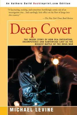 Sotto copertura: La storia interna di come le lotte intestine, l'incompetenza e i sotterfugi della DEA ci hanno fatto perdere la più grande battaglia della guerra alla droga - Deep Cover: The Inside Story of How DEA Infighting, Incompetence, and Subterfuge Lost Us the Biggest Battle of the Drug War