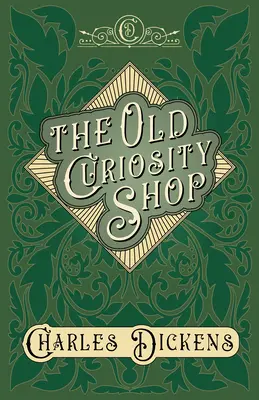 La vecchia bottega di curiosità - Con apprezzamenti e critiche di G. K. Chesterton - The Old Curiosity Shop - With Appreciations and Criticisms By G. K. Chesterton