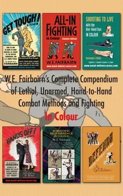 Il compendio completo di W.E. Fairbairn sui metodi di combattimento letali, disarmati e corpo a corpo. A colori - W.E. Fairbairn's Complete Compendium of Lethal, Unarmed, Hand-to-Hand Combat Methods and Fighting. In Colour