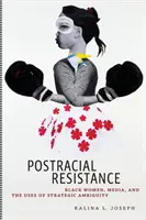 Resistenza post-razziale: Donne nere, media e uso dell'ambiguità strategica - Postracial Resistance: Black Women, Media, and the Uses of Strategic Ambiguity
