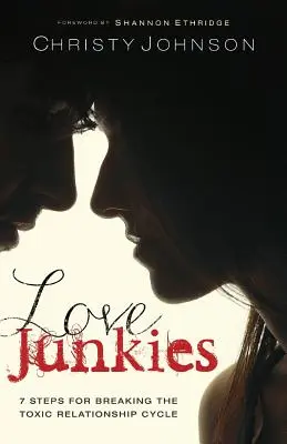 Drogati d'amore: 7 passi per spezzare il ciclo delle relazioni tossiche - Love Junkies: 7 Steps for Breaking the Toxic Relationship Cycle