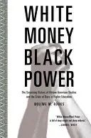 Soldi bianchi/Potere nero: la sorprendente storia degli studi afroamericani e la crisi della razza nell'istruzione superiore - White Money/Black Power: The Surprising History of African American Studies and the Crisis of Race in Higher Education