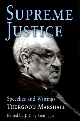 Giustizia Suprema: Discorsi e scritti: Thurgood Marshall - Supreme Justice: Speeches and Writings: Thurgood Marshall