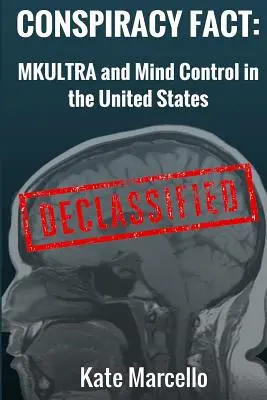 Fatto di cospirazione: Mkultra e controllo mentale negli Stati Uniti: Declassificato - Conspiracy Fact: Mkultra and Mind Control in the United States: Declasssified