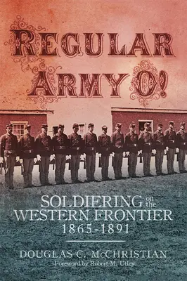 Esercito regolare O! Soldati alla frontiera occidentale, 1865-1891 - Regular Army O!: Soldiering on the Western Frontier, 1865-1891