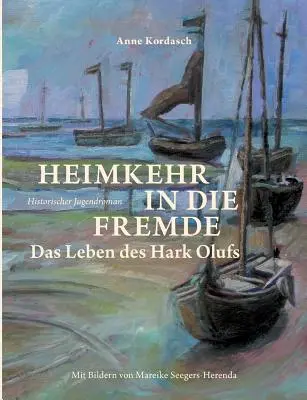 Heimkehr in die Fremde: Il vissuto di Hark Olufs - Heimkehr in die Fremde: Das Leben des Hark Olufs