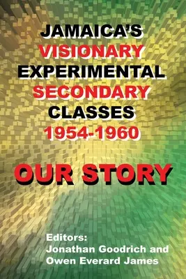 La nostra storia: Le visionarie classi secondarie sperimentali della Giamaica 1954-1960 - Our Story: Jamaica's Visionary Experimental Secondary Classes 1954 - 1960