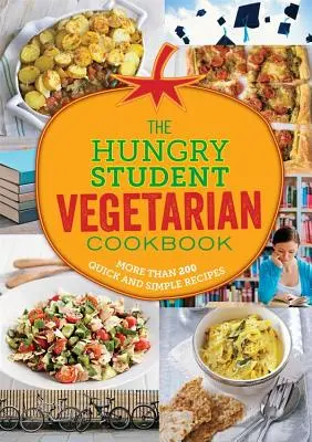 Lo studente vegetariano affamato: Più di 200 ricette semplici e veloci - The Hungry Student Vegetarian: More Than 200 Quick and Simple Recipes