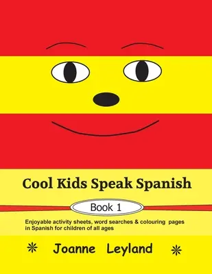 Cool Kids Speak Spanish - Book 1: divertenti schede di attività, ricerche di parole e pagine da colorare in spagnolo per bambini di tutte le età. - Cool Kids Speak Spanish - Book 1: Enjoyable activity sheets, word searches & colouring pages in Spanish for children of all ages