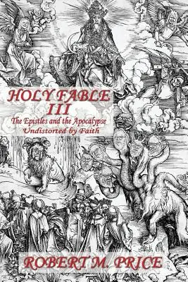 Favola Sacra Volume 3: Le Epistole e l'Apocalisse Non distorte dalla fede: Le Epistole e l'Apocalisse non distorte dalla fede - Holy Fable Volume Three The Epistles and the Apocalypse Undistorted by Faith: The Epistles and the Apocalypse Undistorted by Faith