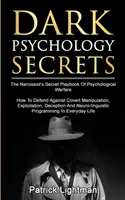 Segreti di psicologia oscura: Il libro segreto di guerra psicologica del narcisista: come difendersi dalla manipolazione occulta, dallo sfruttamento, dalla distruzione e dall'attacco. - Dark Psychology Secrets: The Narcissist's Secret Playbook Of Psychological Warfare - How To Defend Against Covert Manipulation, Exploitation, D