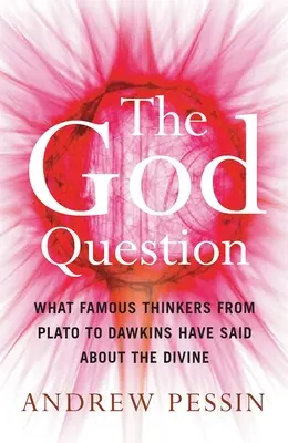 La questione di Dio: Cosa hanno detto sul divino i pensatori più famosi, da Platone a Dawkins - The God Question: What Famous Thinkers from Plato to Dawkins Have Said about the Divine
