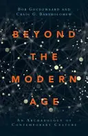 Oltre l'età moderna: Archeologia della cultura contemporanea - Beyond the Modern Age: An Archaeology of Contemporary Culture