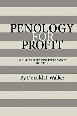 Penologia per il profitto: Storia del sistema carcerario del Texas, 1867-1912 - Penology for Profit: A History of the Texas Prison System, 1867-1912